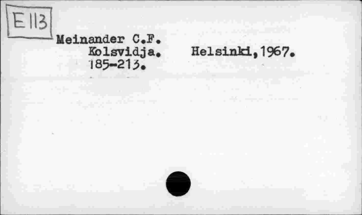 ﻿Meinander C .F. Kblsvidja» Helsinki,1967 І85-213.